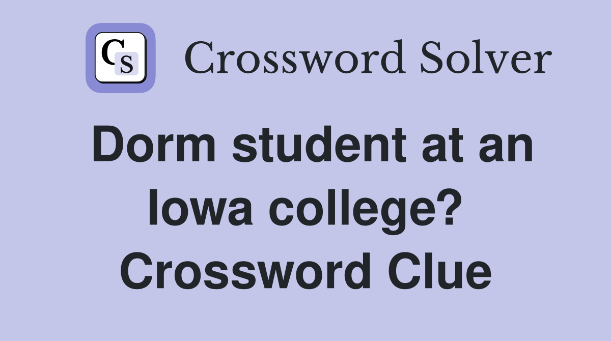 Dorm student at an Iowa college? Crossword Clue Answers Crossword